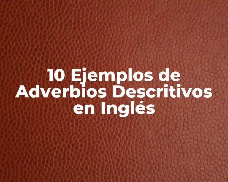 10 Ejemplos de Adverbios Descritivos en Inglés