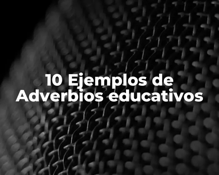 10 Ejemplos de Adverbios educativos