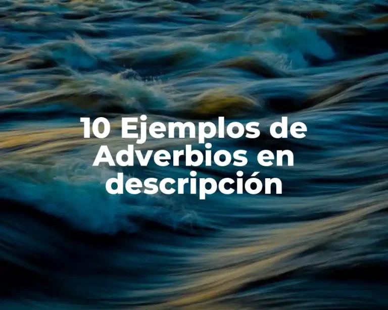 10 Ejemplos de Adverbios en descripción