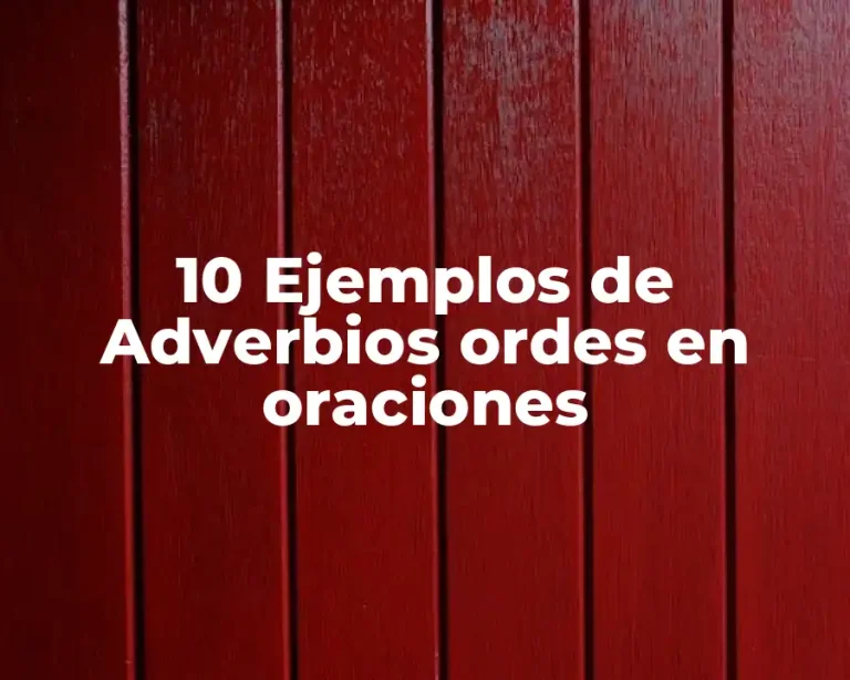 10 Ejemplos de Adverbios ordes en oraciones