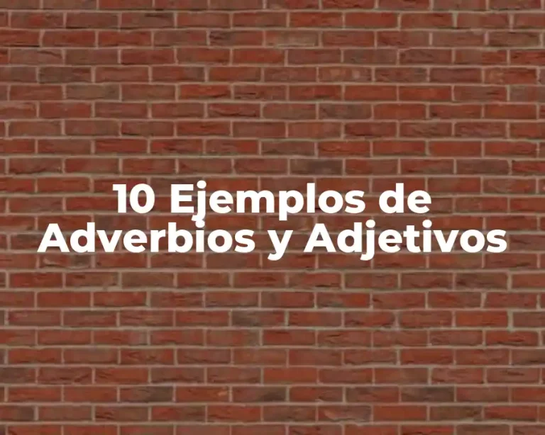 10 Ejemplos de Adverbios y Adjetivos