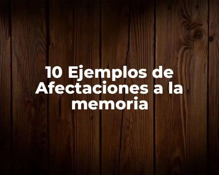 10 Ejemplos de Afectaciones a la memoria