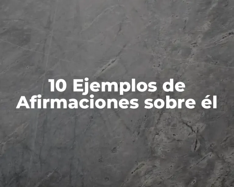 10 Ejemplos de Afirmaciones sobre él