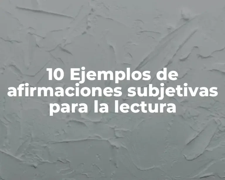 10 Ejemplos de afirmaciones subjetivas para la lectura