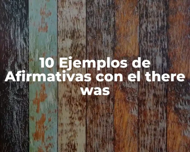 10 Ejemplos de Afirmativas con el there was