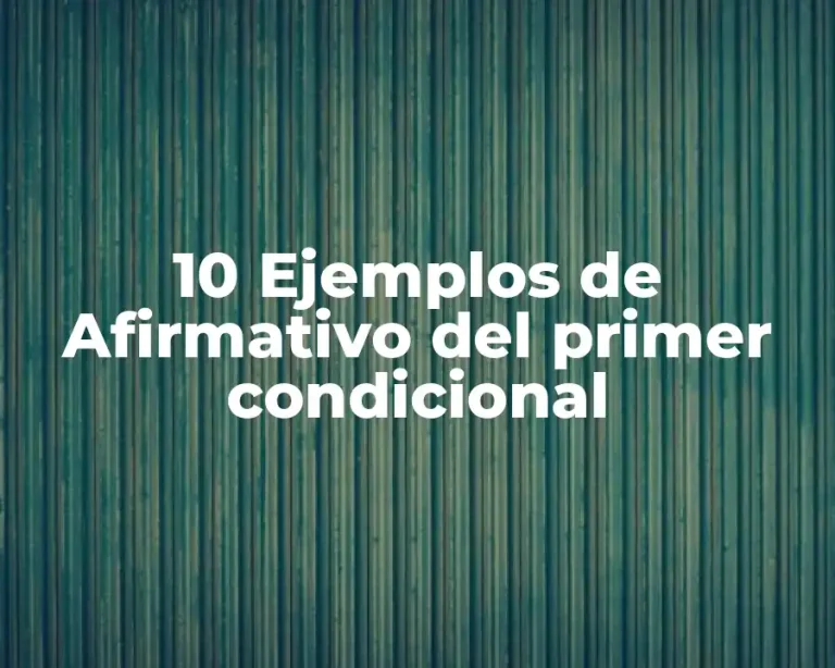 10 Ejemplos de Afirmativo del primer condicional
