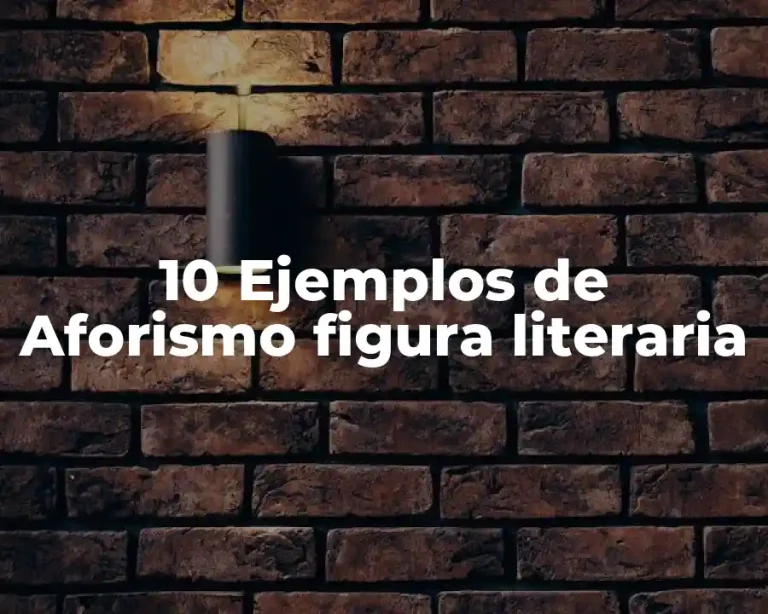 10 Ejemplos de Aforismo figura literaria