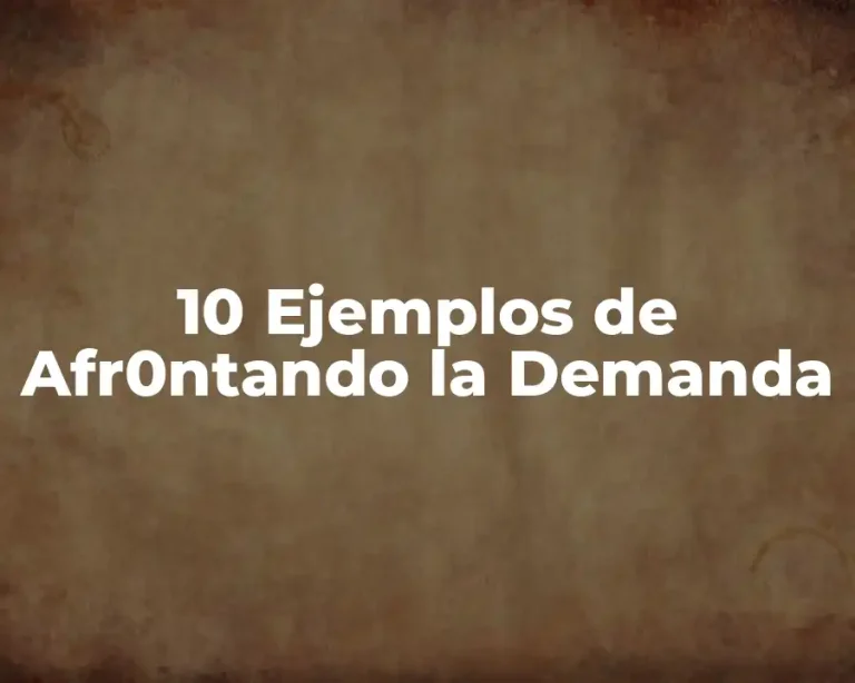 10 Ejemplos de Afr0ntando la Demanda