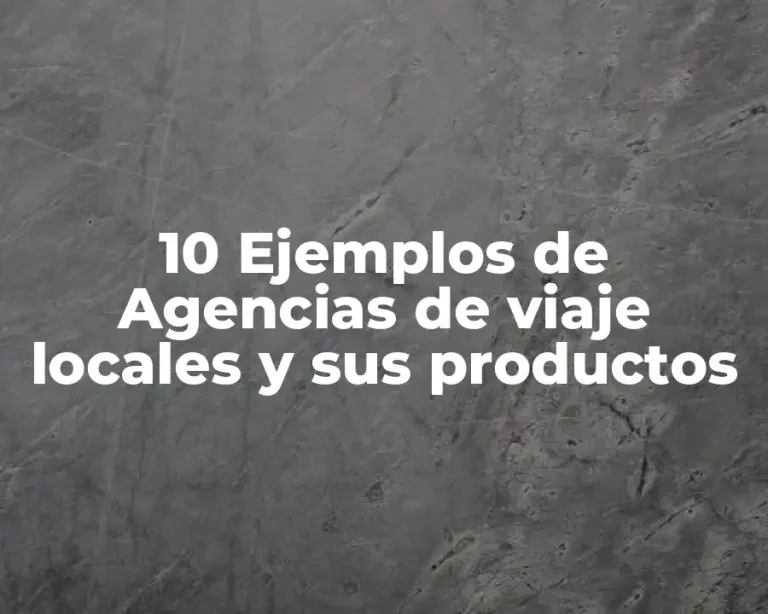 10 Ejemplos de Agencias de viaje locales y sus productos