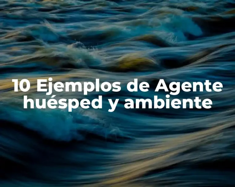 10 Ejemplos de Agente huésped y ambiente