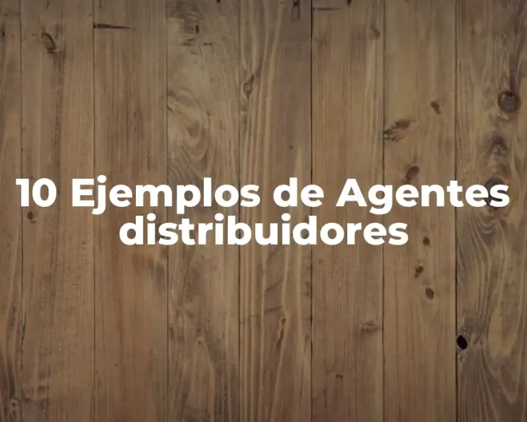 10 Ejemplos de Agentes distribuidores