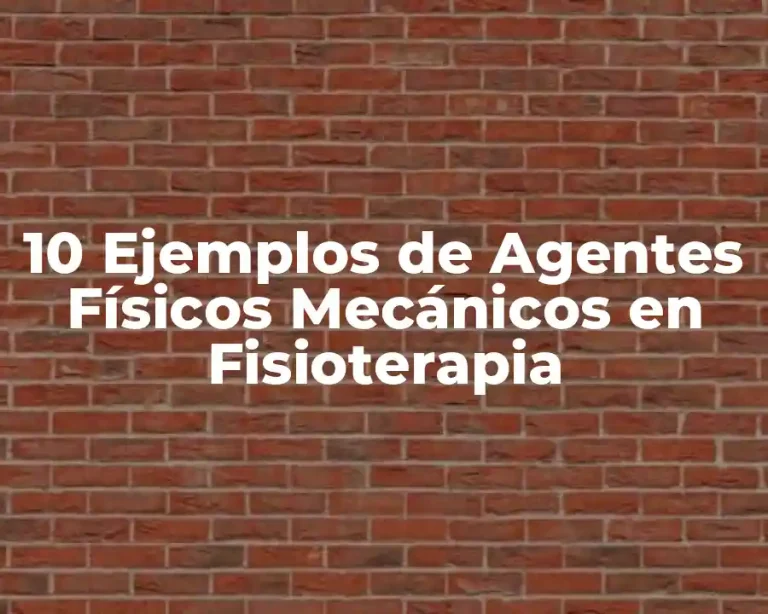 10 Ejemplos de Agentes Físicos Mecánicos en Fisioterapia