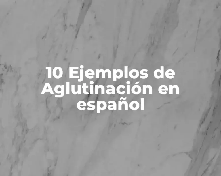 10 Ejemplos de Aglutinación en español