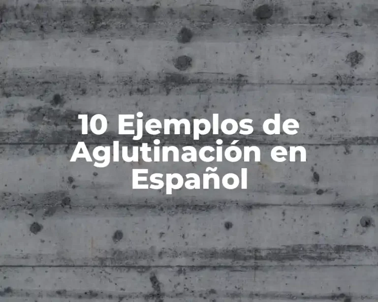 10 Ejemplos de Aglutinación en Español