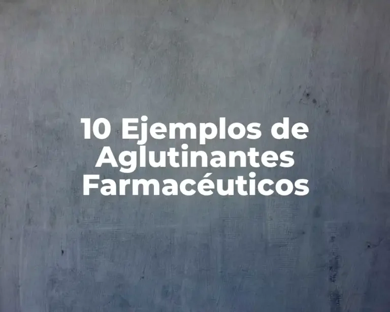 10 Ejemplos de Aglutinantes Farmacéuticos
