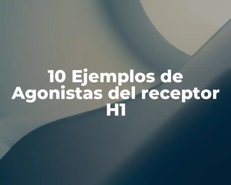10 Ejemplos de Agonistas del receptor H1