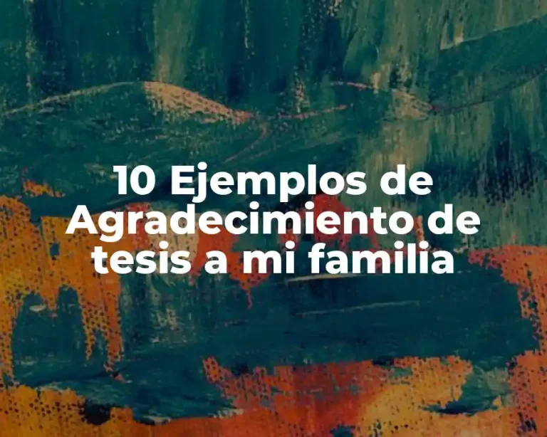 10 Ejemplos de Agradecimiento de tesis a mi familia