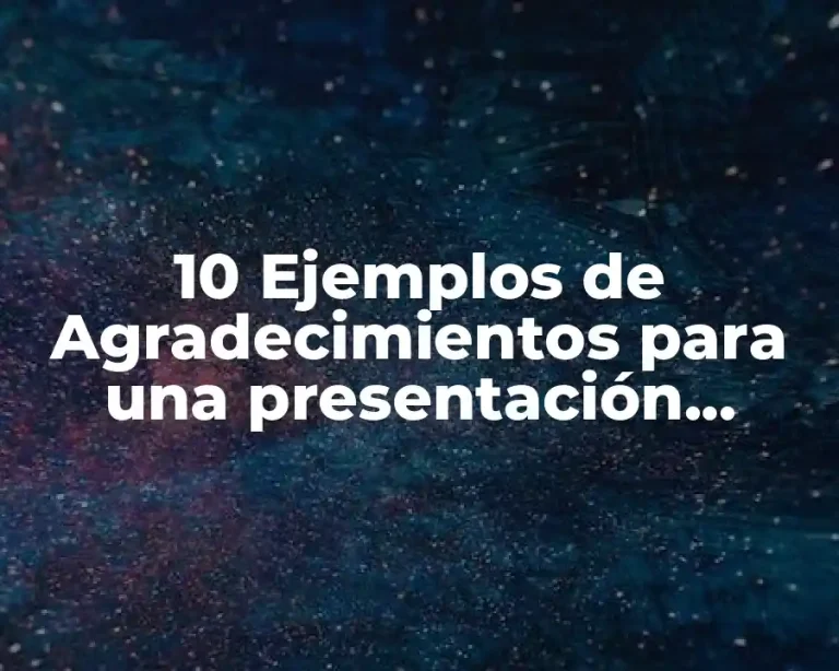 10 Ejemplos de Agradecimientos para una presentación ejecutiva