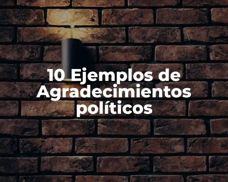 10 Ejemplos de Agradecimientos políticos