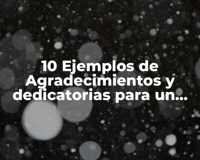 10 Ejemplos de Agradecimientos y dedicatorias para un proyecto
