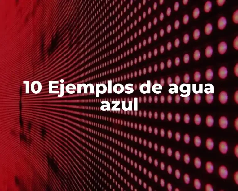 10 Ejemplos de agua azul