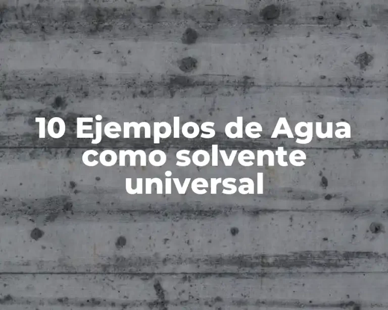 10 Ejemplos de Agua como solvente universal