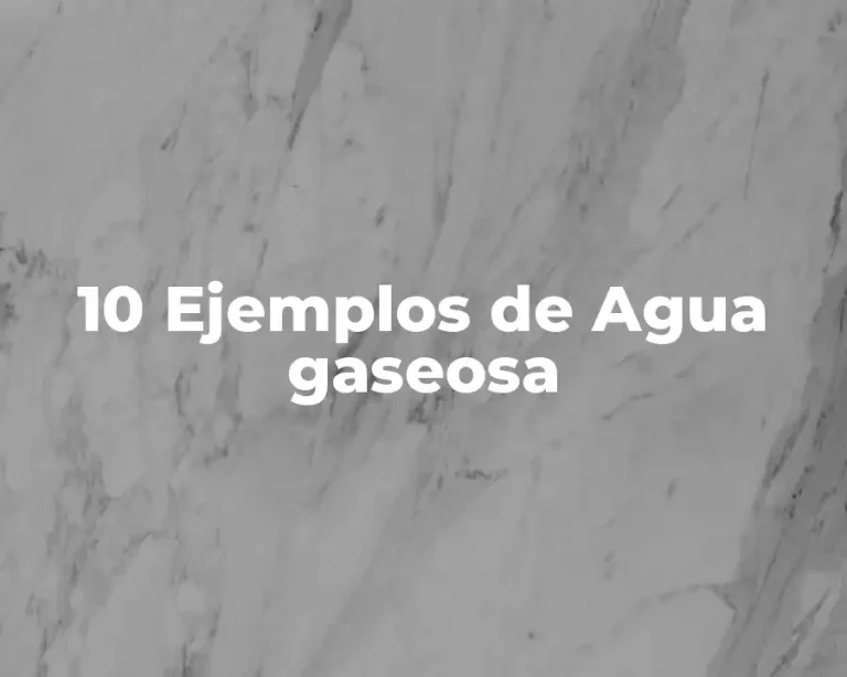 10 Ejemplos de Agua gaseosa