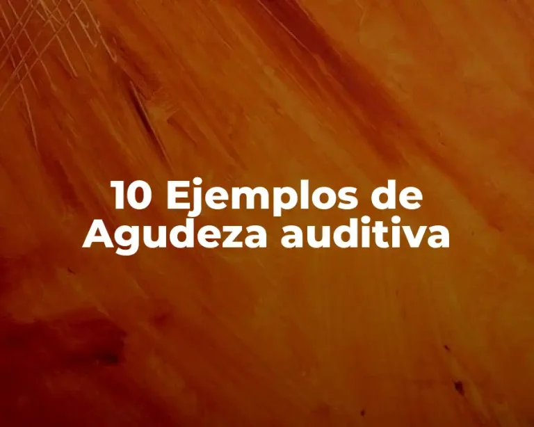 10 Ejemplos de Agudeza auditiva