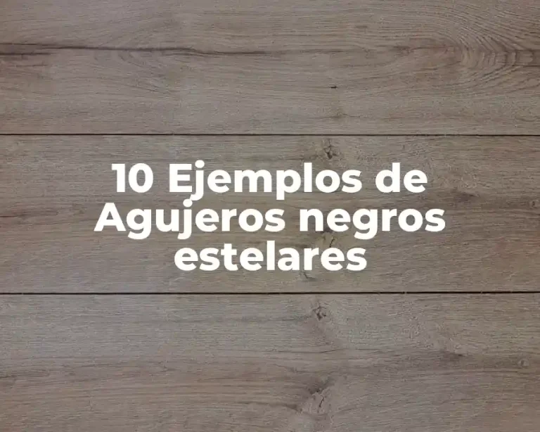 10 Ejemplos de Agujeros negros estelares