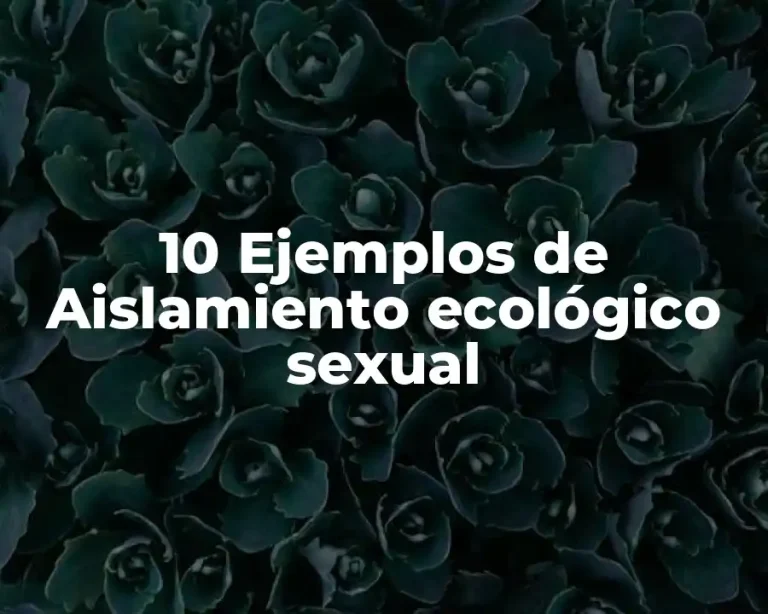 10 Ejemplos de Aislamiento ecológico sexual