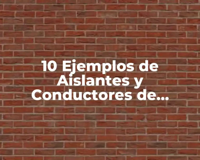 10 Ejemplos de Aislantes y Conductores de Electricidad