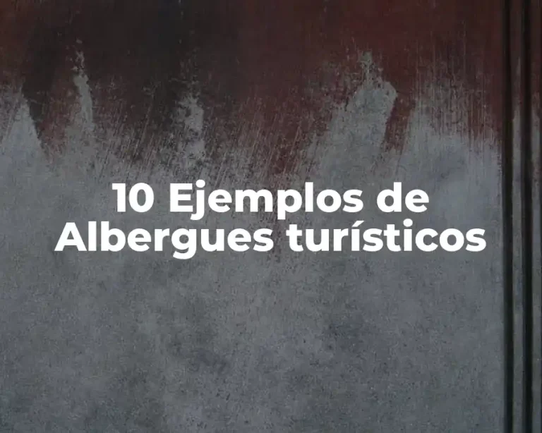 10 Ejemplos de Albergues turísticos