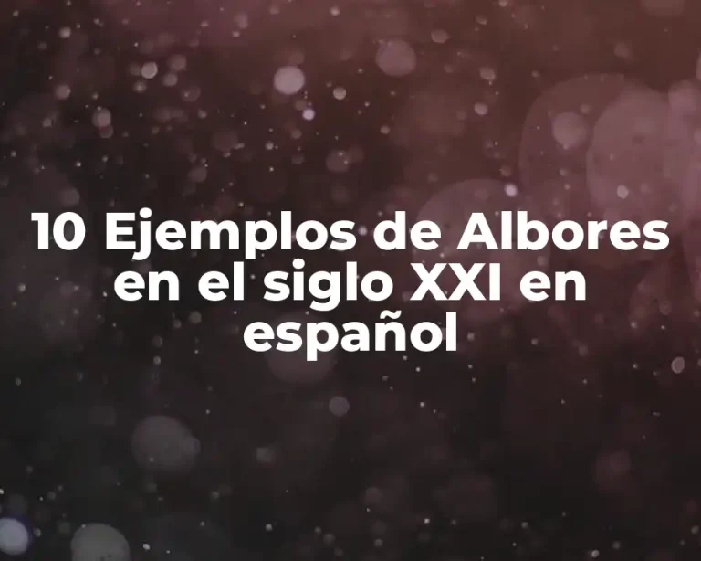 10 Ejemplos de Albores en el siglo XXI en español