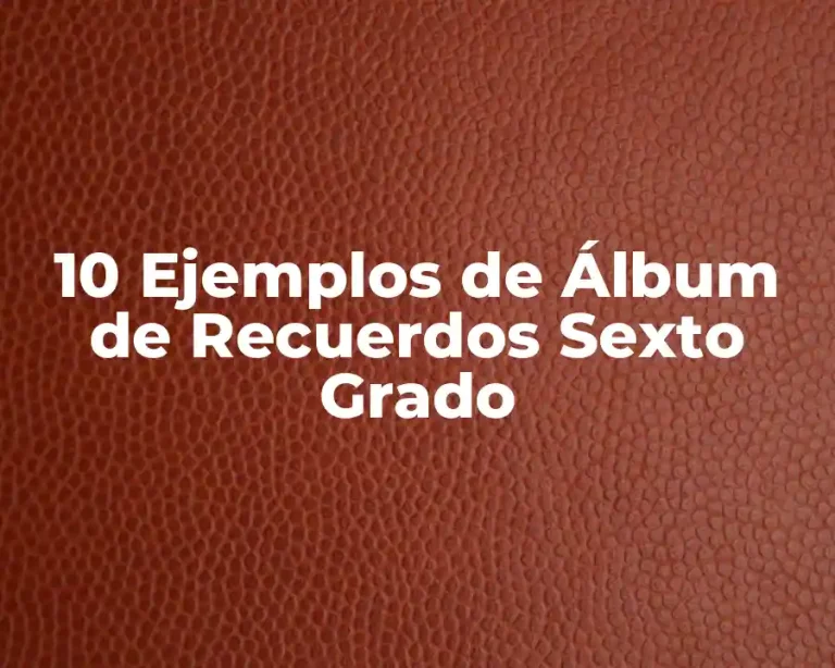 10 Ejemplos de Álbum de Recuerdos Sexto Grado