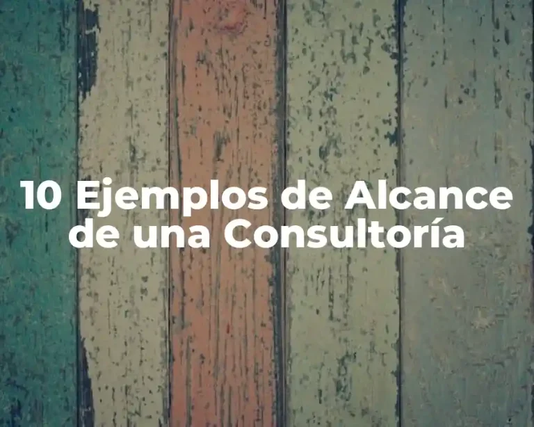 10 Ejemplos de Alcance de una Consultoría