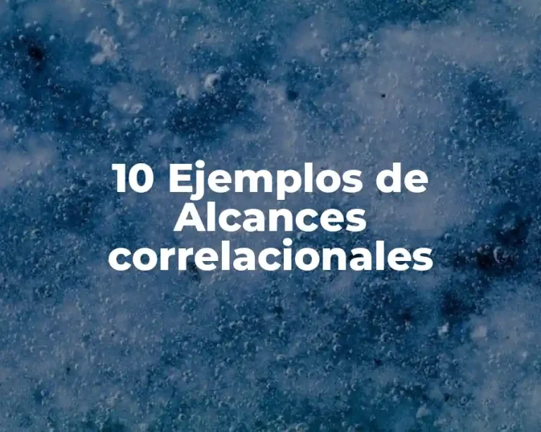 10 Ejemplos de Alcances correlacionales