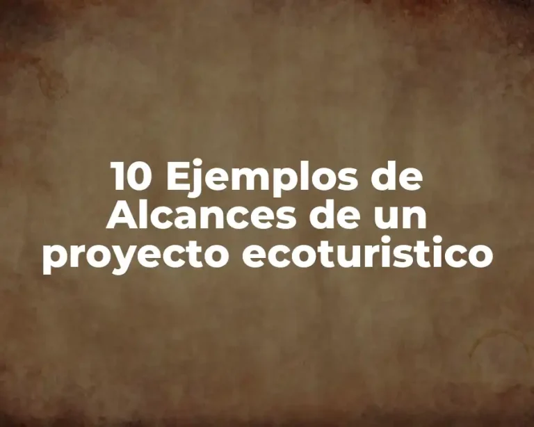 10 Ejemplos de Alcances de un proyecto ecoturistico