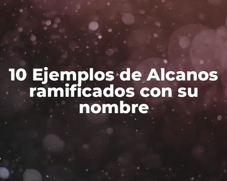10 Ejemplos de Alcanos ramificados con su nombre