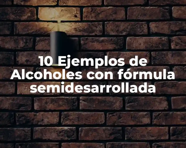 10 Ejemplos de Alcoholes con fórmula semidesarrollada