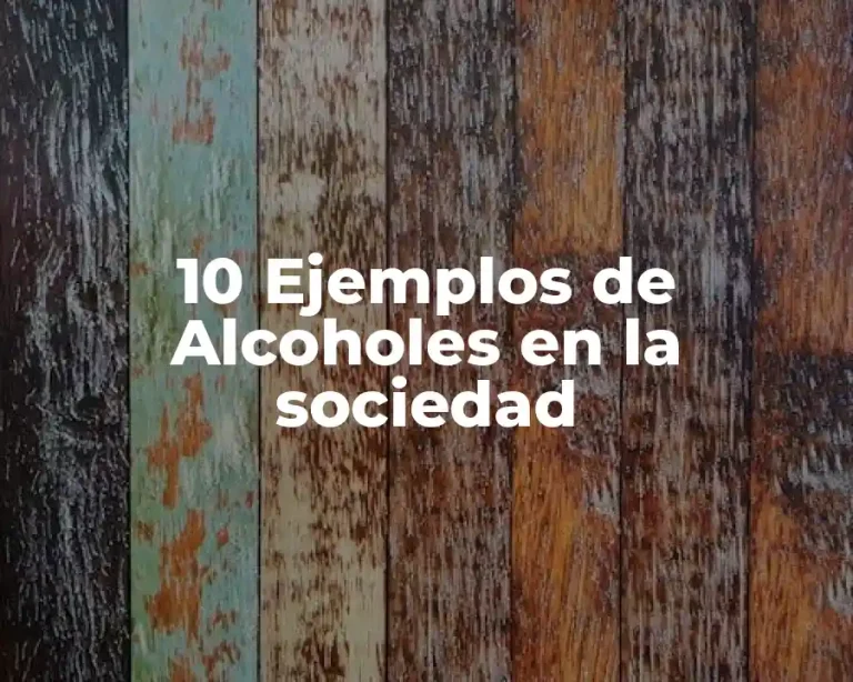 10 Ejemplos de Alcoholes en la sociedad