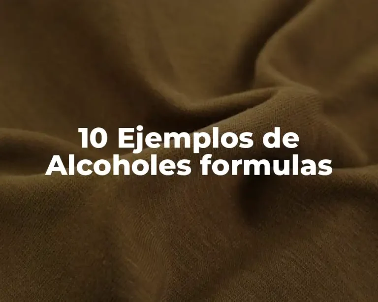 10 Ejemplos de Alcoholes formulas
