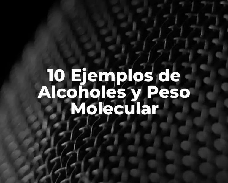 10 Ejemplos de Alcoholes y Peso Molecular