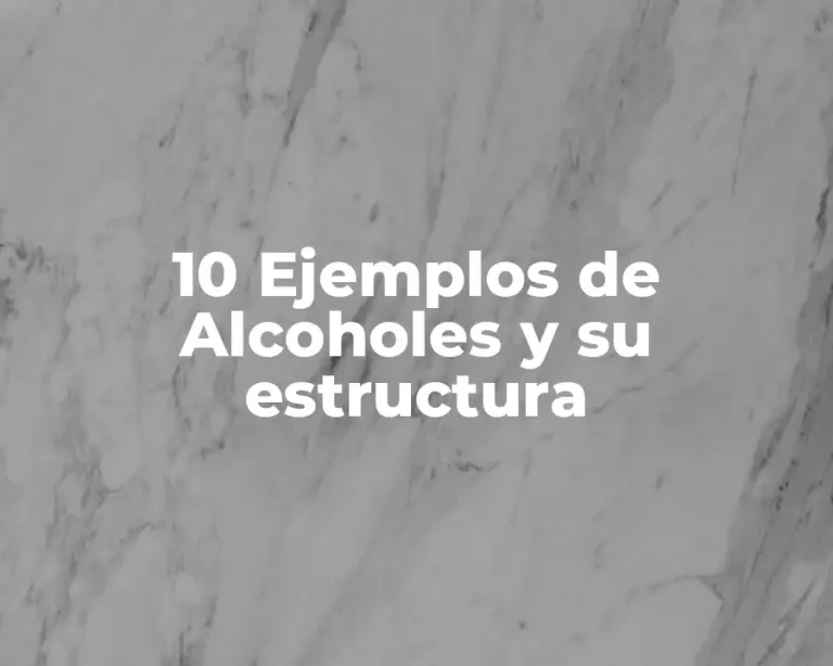 10 Ejemplos de Alcoholes y su estructura