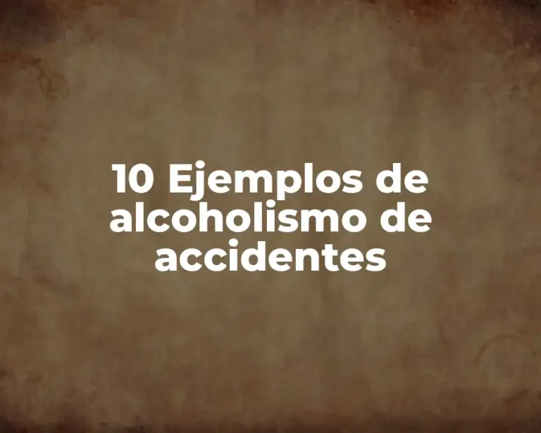 10 Ejemplos de alcoholismo de accidentes