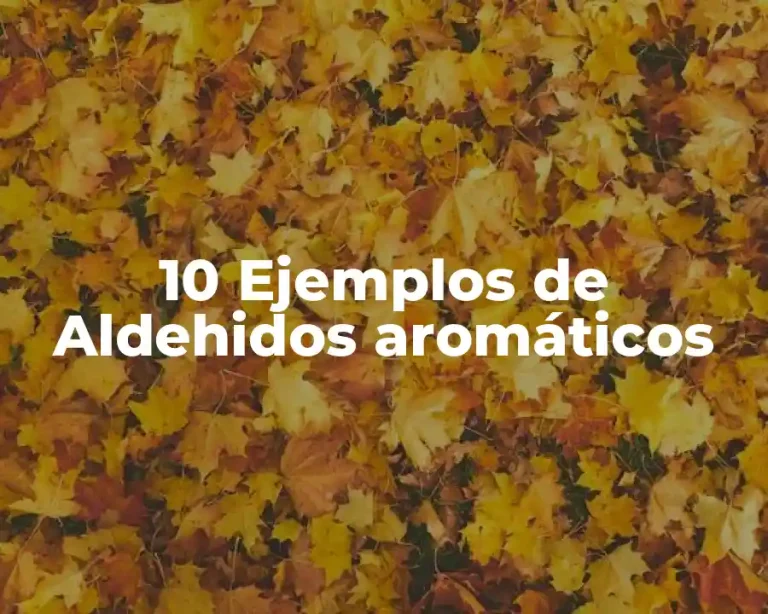 10 Ejemplos de Aldehidos aromáticos
