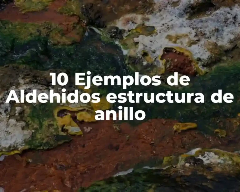 10 Ejemplos de Aldehidos estructura de anillo