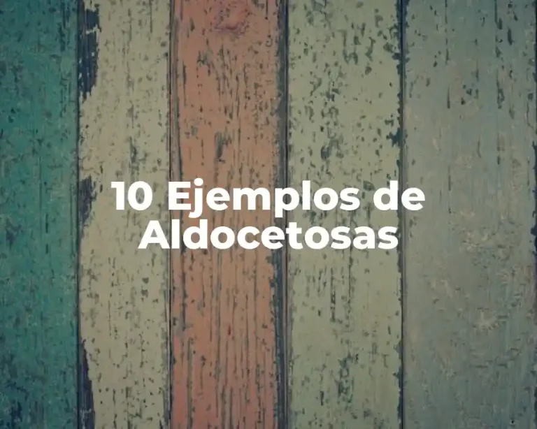 10 Ejemplos de Aldocetosas