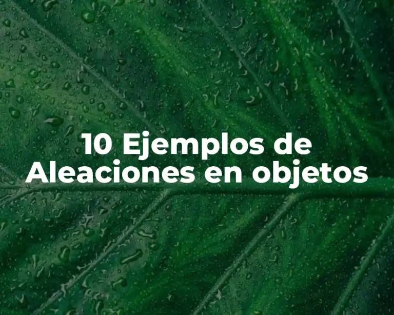 10 Ejemplos de Aleaciones en objetos