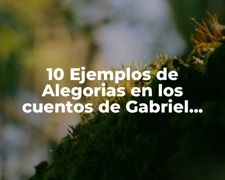 10 Ejemplos de Alegorias en los cuentos de Gabriel García Márquez