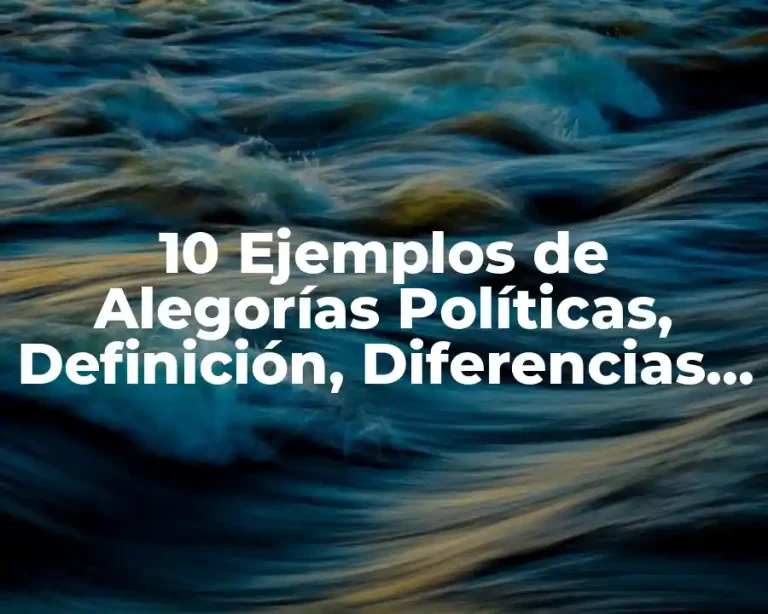 10 Ejemplos de Alegorías Políticas, Definición, Diferencias y para que sirve